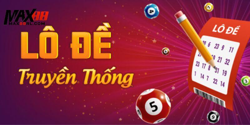 Lô đề truyền thống là lựa chọn hàng đầu tại sảnh lô đề MAX88 Lô đề truyền thống là lựa chọn hàng đầu tại sảnh lô đề MAX88